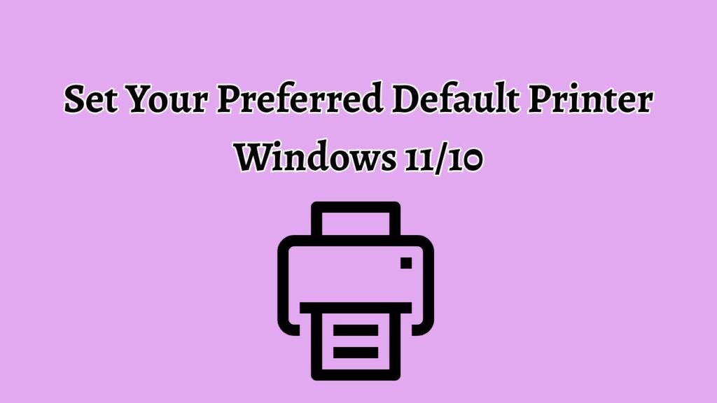 How to Configure and Lock In Your Default Printer in Windows 11 and 10